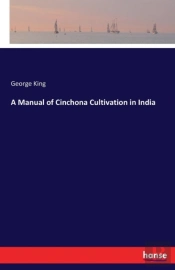 A Manual Of Cinchona Cultivation In India