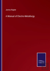 A Manual Of Electro-Metallurgy