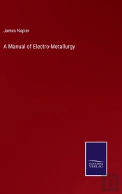 A Manual Of Electro-Metallurgy