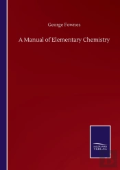 A Manual Of Elementary Chemistry