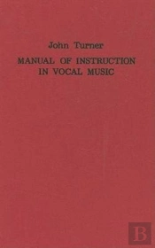 A Manual Of Instruction In Vocal Music (1833)