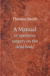 A Manual Of Operative Surgery On The Dead Body