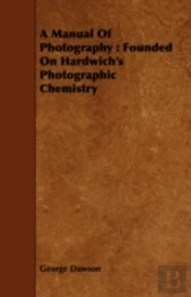 A Manual Of Photography : Founded On Har