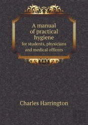 A Manual Of Practical Hygiene For Students, Physicians And Medical Officers