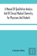 A Manual Of Qualitative Analysis And Of Clinical Medical Chemistry, For Physicians And Students