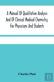 A Manual Of Qualitative Analysis And Of Clinical Medical Chemistry, For Physicians And Students