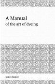 A Manual Of The Art Of Dyeing