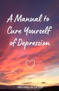 A Manual To Cure Yourself Of Depression