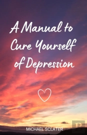 A Manual To Cure Yourself Of Depression