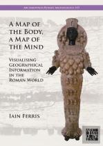 A Map Of The Body, A Map Of The Mind: Visualising Geographical Knowledge In The Roman World
