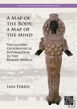 Bertrand.pt - A Map Of The Body, A Map Of The Mind: Visualising Geographical Knowledge In The Roman World