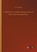 A March On London Being A Story Of Wat Tyler'S Insurrection