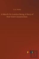 A March On London Being A Story Of Wat Tyler'S Insurrection