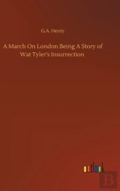 A March On London Being A Story Of Wat Tyler'S Insurrection