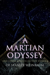 A Martian Odyssey And Other Science Fiction Stories Of Stanley Weinbaum