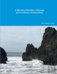 A Marvelous Miscellany Of Musings And Evolutionary Understandings
