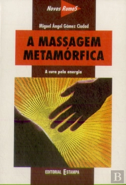 Bertrand.pt - A Massagem Metamórfica - A Cura Pela Energia