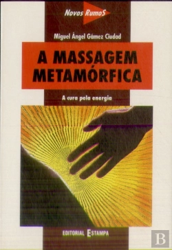 Bertrand.pt - A Massagem Metamórfica - A Cura Pela Energia