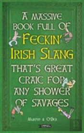 A Massive Book Full Of Feckinâ€™ Irish Slang Thatâ€™S Great Craic For Any Shower Of Savages
