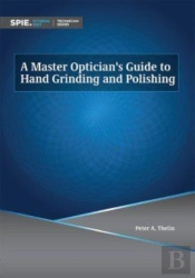 A Master Optician'S Guide To Hand Grinding And Polishing