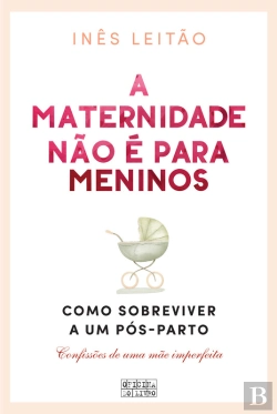 Bertrand.pt - A Maternidade Não É Para Meninos