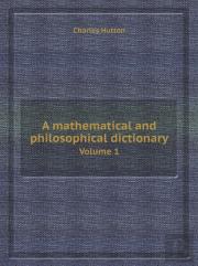 A Mathematical And Philosophical Dictionary Volume 1