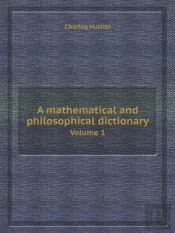 A Mathematical And Philosophical Dictionary Volume 1