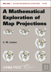 A Mathematical Exploration Of Map Projections
