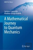 A Mathematical Journey To Quantum Mechanics