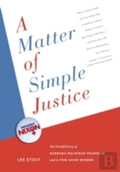 A Matter Of Simple Justice: The Untold Story Of Barbara Hackman Franklin And A Few Good Women
