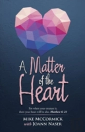 A Matter Of The Heart: For Where Your Treasure Is, There Your Heart Will Be Also. Matthew 6: 21