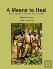 A Means To Heal: Memorials To The Vietnam War Across America