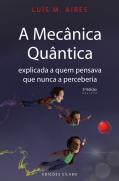 A Mecânica Quântica Explicada a Quem Pensava que Nunca a Perceberia