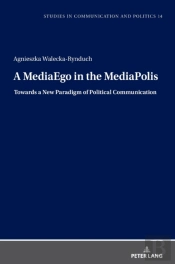 A Mediaego In The Mediapolis. Towards A New Paradigm Of Political Communication
