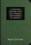 A Memento Treating Of The Rise, Progress And Remedies Of Seditions