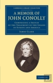 A Memoir Of John Conolly, M.D., D.C.L