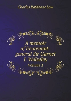 Bertrand.pt - A Memoir Of Lieutenant-General Sir Garnet J. Wolseley Volume 1