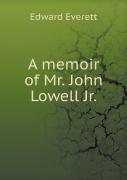 A Memoir Of Mr. John Lowell Jr