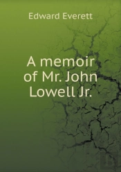 A Memoir Of Mr. John Lowell Jr