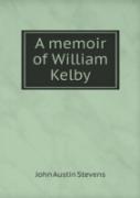 A Memoir Of William Kelby