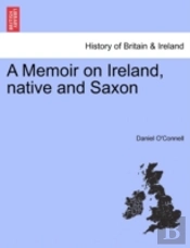 A Memoir On Ireland, Native And Saxon