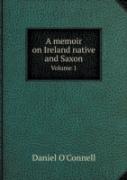 A Memoir On Ireland Native And Saxon Volume 1