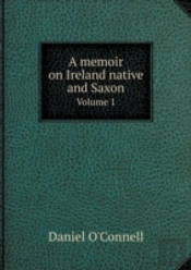 A Memoir On Ireland Native And Saxon Volume 1