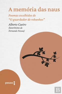 Bertrand.pt - A Memória Das Naus - Poemas Escolhidos De Alberto Caeiro