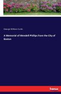 A Memorial Of Wendell Phillips From The City Of Boston