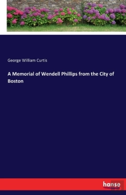 Bertrand.pt - A Memorial Of Wendell Phillips From The City Of Boston