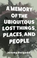A Memory Of The Ubiquitous Lost Things, Places, And People