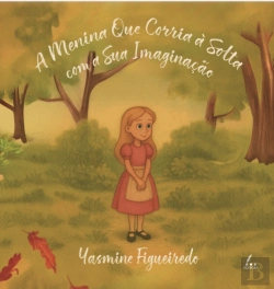 Bertrand.pt - A Menina Que Corria à Solta com a Sua Imaginação