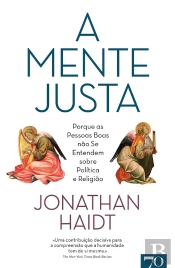 A Mente Justa: Porque As Pessoas Boas Não Se Entendem Sobre Política E Religião