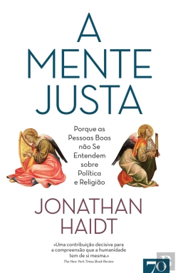 Bertrand.pt - A Mente Justa: Porque As Pessoas Boas Não Se Entendem Sobre Política E Religião